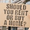 The,Question,",Should,You,Rent,Or,Buy,A,Home?